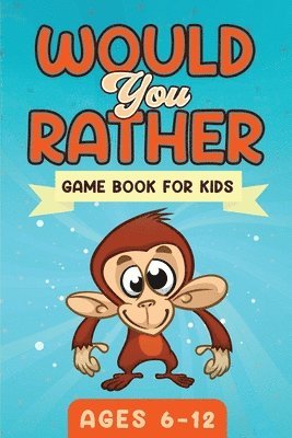 bokomslag Would You Rather Game Book For Kids Ages 6-12