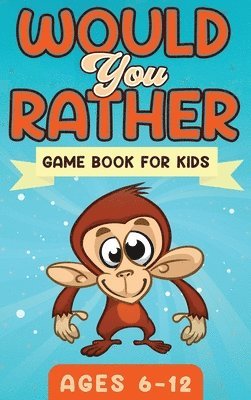 bokomslag Would You Rather Game Book For Kids Ages 6-12