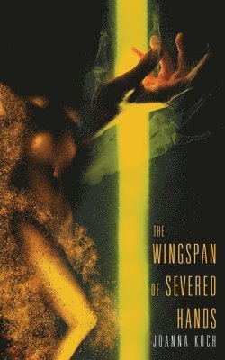 Joe Koch - Wingspan of Severed Hands, Häftad