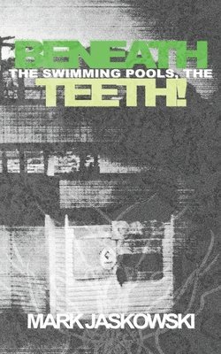 Mark Jaskowski - Beneath the Swimming Pools, the Teeth!, Häftad