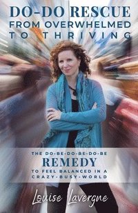 bokomslag Do-Do Rescue from Overwhelmed to Thriving: The Do-Be-Do-Be-Do-Be Remedy to Feel Balanced in a Crazy-Busy-World
