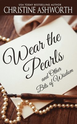 Christine Ashworth - Wear the Pearls: and Other Bits of Wisdom, Häftad