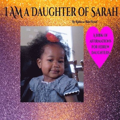 I AM A Daughter of Sarah: A Book of Affirmations for Hebrew Daughters 1