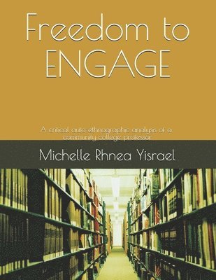 Freedom to ENGAGE: A critical auto-ethnographic analysis of a community college professor 1