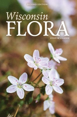 bokomslag Wisconsin Flora: An Illustrated Guide to the Vascular Plants of Wisconsin