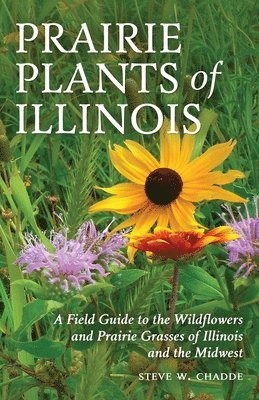 Prairie Plants of Illinois: A Field Guide to the Wildflowers and Prairie Grasses of Illinois and the Midwest 1