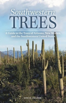 Southwestern Trees: A Guide to the Trees of Arizona, New Mexico, and the Southwestern United States