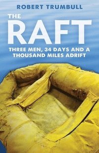 bokomslag The Raft: Three Men, 34 Days, and a Thousand Miles Adrift
