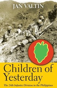 bokomslag Children of Yesterday: The 24th Infantry Division in the Philippines