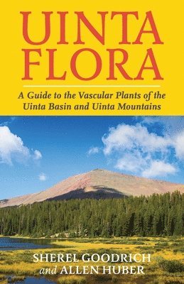Uinta Flora: A Guide to the Vascular Plants of the Uinta Basin and Uinta Mountains 1