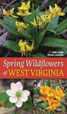 Earl L Core, Steve W Chadde - Spring Wildflowers of West Virginia, Häftad
