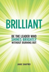 bokomslag Brilliant: Be The Leader Who Shines Brightly Without Burning Out