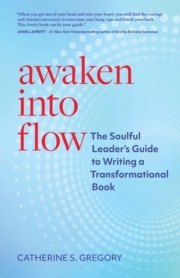 bokomslag Awaken Into Flow: The Soulful Leader's Guide to Writing a Transformational Book