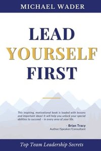 bokomslag Lead Yourself First: Top Team Leadership Secrets