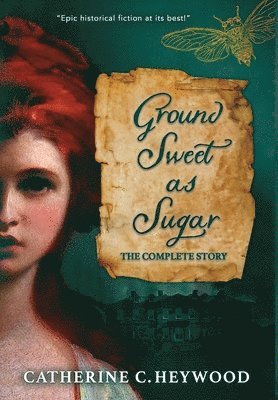Catherine Heywood - Ground Sweet as Sugar, Inbunden