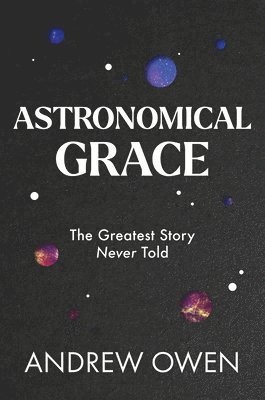 bokomslag Astronomical Grace: The Greatest Story Never Told