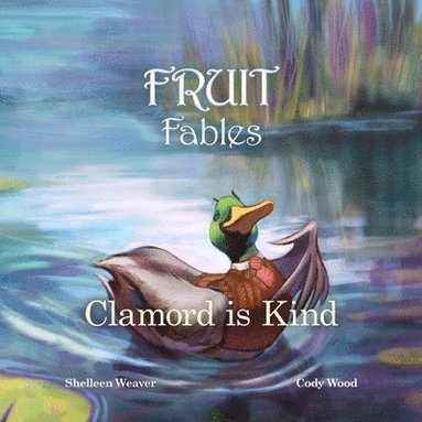 bokomslag Clamord is Kind: A Fable from the Fruit of the Spirit - Series #5 - Kindness