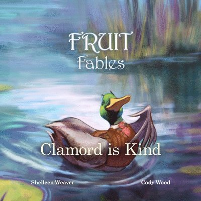 Clamord is Kind: A Fable from the Fruit of the Spirit - Series #5 - Kindness 1