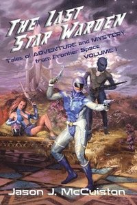 bokomslag The Last Star Warden - Tales of Adventure and Mystery from Frontier Space - Volume 1