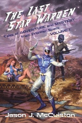 bokomslag The Last Star Warden - Tales of Adventure and Mystery from Frontier Space - Volume 1
