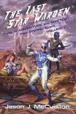 Jason J. McCuiston - The Last Star Warden - Tales of Adventure and Mystery from Frontier Space - Volume 1, Häftad