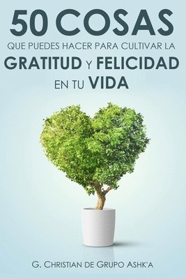 50 Cosas Que Puedes Hacer para Cultivar la Felicidad y Gratitud en Tu Vida 1