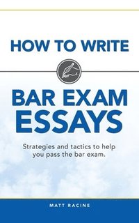 bokomslag How to Write Bar Exam Essays: Strategies and tactics to help you pass the bar exam