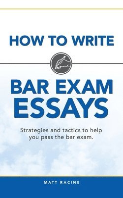 How to Write Bar Exam Essays: Strategies and tactics to help you pass the bar exam 1