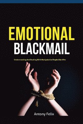 Felix Antony - Emotional Blackmail, Häftad