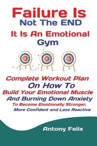 bokomslag Failure Is Not The END It Is An Emotional Gym