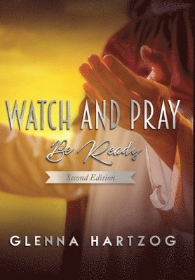 bokomslag Watch and Pray: Be Ready : Second Edition