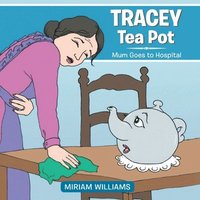 bokomslag Tracey Tea Pot: Mum Goes to Hospital