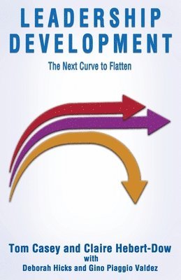 Tom Casey, Claire Hebert-Dow - Leadership Development-The Next Curve to Flatten, Häftad
