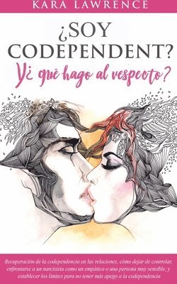 Kara Lawrence - ¿Soy Codependiente? Y, ¿qué hago al respecto? Preguntas y Soluciones para Relaciones Codependientes con y sin Abuso de Sustancias, Häftad