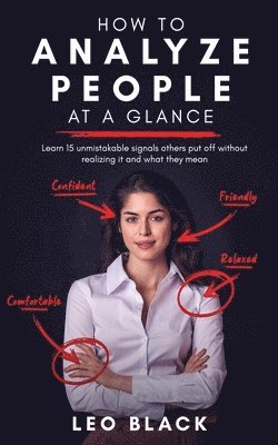 Leo Black - How to Analyze People at a Glance - Learn 15 Unmistakable Signals Others Put Off Without Realizing It and What They Mean, Häftad