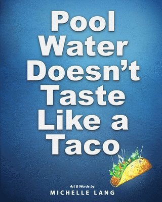 Pool Water Doesn't Taste Like a Taco 1