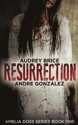 Andre Gonzalez, Audrey Brice - Resurrection (Amelia Doss Series, Book 1), Häftad