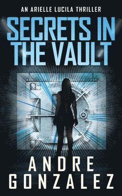 Secrets in the Vault (An Arielle Lucila Thriller) 1