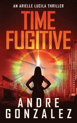 bokomslag Time Fugitive (An Arielle Lucila Thriller)