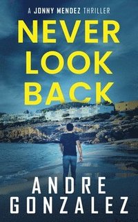 bokomslag Never Look Back (Jonny Mendez Series #1)