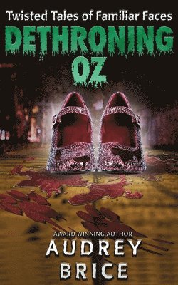 Audrey Brice - Dethroning Oz (Twisted Tales of Familiar Faces), Häftad