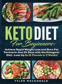 bokomslag Keto Diet For Beginners Achieve Rapid Weight Loss and Burn Fat Forever in Just 21 Days with the Ketogenic Diet - Lose Up to 21 Pounds in 3 Weeks Tyler