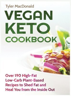 bokomslag Vegan Keto Cookbook Over 190 High-Fat Low-Carb Plant-Based Recipes to Shed Fat and Heal You from the Inside Out