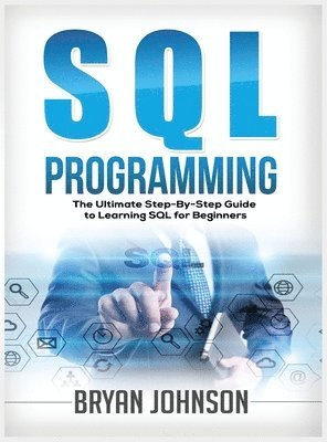 SQL Programming The Ultimate Step-By-Step Guide to Learning SQL for Beginners 1