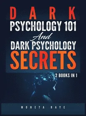Moneta Raye - Dark Psychology 101 AND Dark Psychology Secrets, Inbunden. Tillgänglighet: Lägg i varukorg