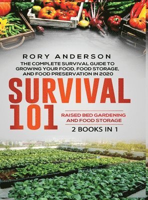 Survival 101 Raised Bed Gardening AND Food Storage 1