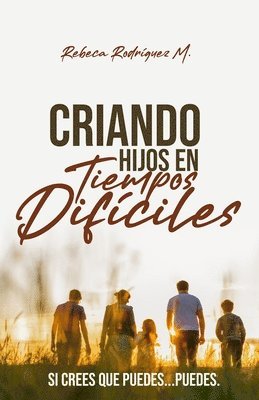 bokomslag Criando Hijos En Tiempos Dificiles: Guía práctica para criar con fe, firmeza y amor
