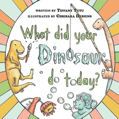 bokomslag What did Your Dinosaur do Today