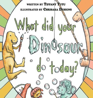 What Did Your Dinosaur Do Today 1