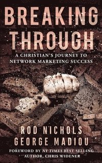 bokomslag Breaking Through: A Christians Journey to Network Marketing Success